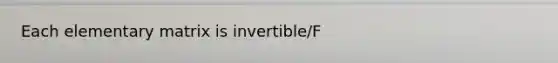 Each elementary matrix is invertible/F