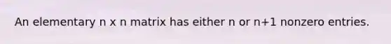 An elementary n x n matrix has either n or n+1 nonzero entries.