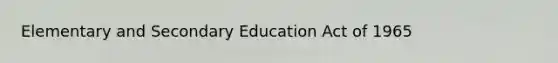 Elementary and Secondary Education Act of 1965