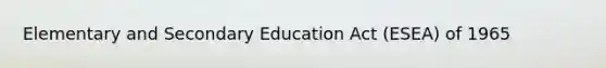 Elementary and Secondary Education Act (ESEA) of 1965