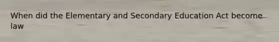When did the Elementary and Secondary Education Act become law