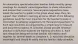 An elementary special education teacher holds monthly group meetings for students' parents/guardians to share information and discuss their concerns. Several parents/guardians have asked the teacher to speak to the group about ways they can support their children's learning at home. Which of the following guidelines would be most important for the teacher to keep in mind when developing suggestions for the parents/guardians? A. Each task should be accompanied by a simple way to measure and document progress. B. Activities should provide remedial practice in skills that students are learning at school. C. Each task should be designed so that families will need to work together for several weeks to complete it. D. Activities should be meaningful and should fit easily into the family's daily schedule.