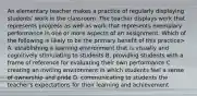 An elementary teacher makes a practice of regularly displaying students' work in the classroom. The teacher displays work that represents progress as well as work that represents exemplary performance in one or more aspects of an assignment. Which of the following is likely to be the primary benefit of this practice> A. establishing a learning environment that is visually and cognitively stimulating to students B. providing students with a frame of reference for evaluating their own performance C. creating an inviting environment in which students feel a sense of ownership and pride D. communicating to students the teacher's expectations for their learning and achievement