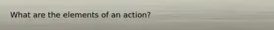 What are the elements of an action?