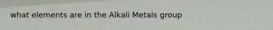 what elements are in the Alkali Metals group