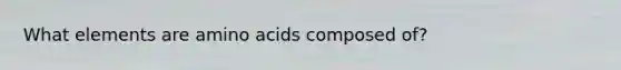 What elements are amino acids composed of?