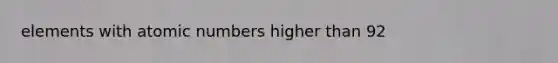 elements with atomic numbers higher than 92