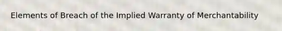 Elements of Breach of the Implied Warranty of Merchantability