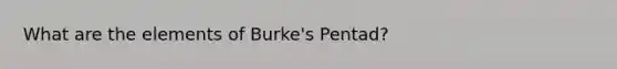 What are the elements of Burke's Pentad?