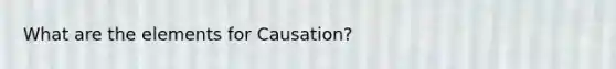 What are the elements for Causation?