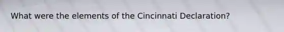 What were the elements of the Cincinnati Declaration?