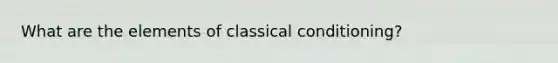 What are the elements of classical conditioning?