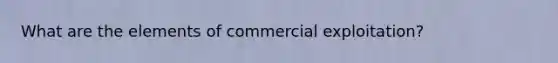 What are the elements of commercial exploitation?