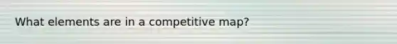 What elements are in a competitive map?