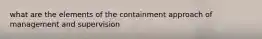 what are the elements of the containment approach of management and supervision