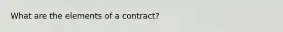 What are the elements of a contract?