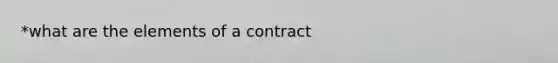 *what are the elements of a contract