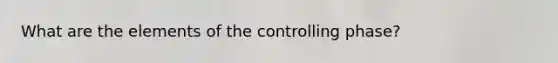 What are the elements of the controlling phase?