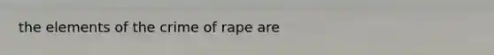 the elements of the crime of rape are