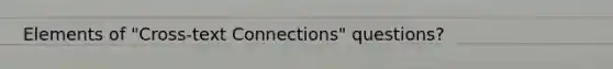 Elements of "Cross-text Connections" questions?