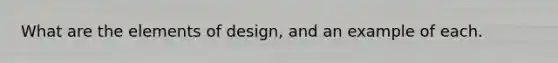 What are the elements of design, and an example of each.