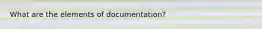 What are the elements of documentation?
