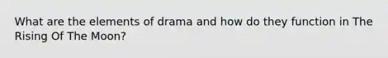 What are the elements of drama and how do they function in The Rising Of The Moon?