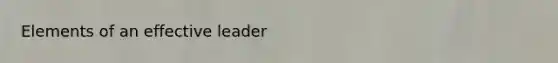 Elements of an effective leader