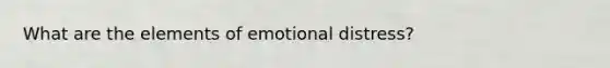 What are the elements of emotional distress?