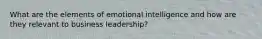 What are the elements of emotional intelligence and how are they relevant to business leadership?