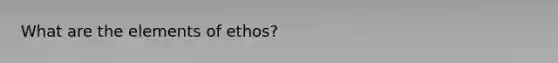 What are the elements of ethos?