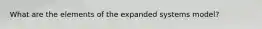 What are the elements of the expanded systems model?