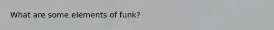 What are some elements of funk?