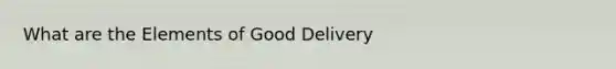 What are the Elements of Good Delivery