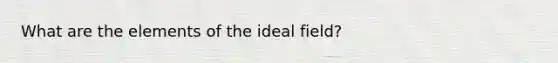 What are the elements of the ideal field?