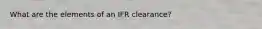 What are the elements of an IFR clearance?