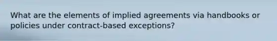 What are the elements of implied agreements via handbooks or policies under contract-based exceptions?