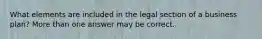 What elements are included in the legal section of a business plan? More than one answer may be correct.