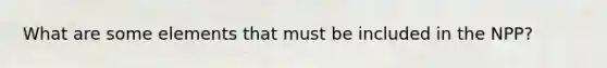 What are some elements that must be included in the NPP?