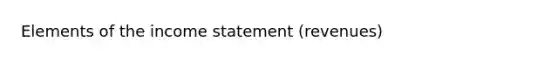 Elements of the income statement (revenues)