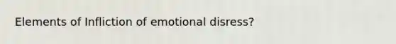 Elements of Infliction of emotional disress?