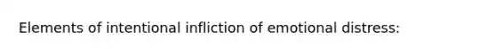 Elements of intentional infliction of emotional distress: