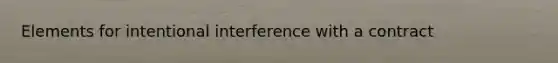 Elements for intentional interference with a contract