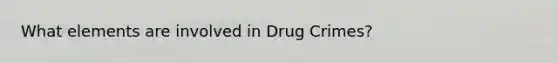 What elements are involved in Drug Crimes?