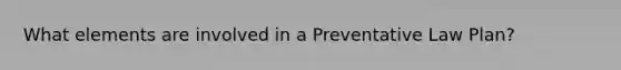 What elements are involved in a Preventative Law Plan?