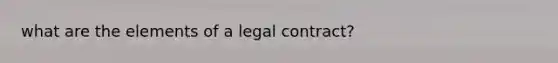 what are the elements of a legal contract?