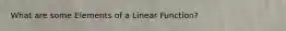 What are some Elements of a Linear Function?