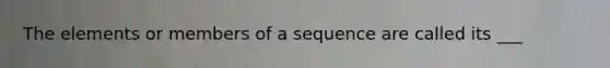 The elements or members of a sequence are called its ___