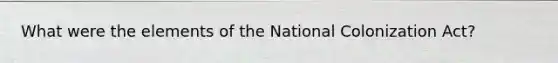 What were the elements of the National Colonization Act?