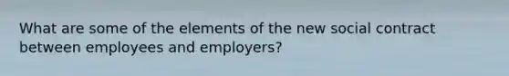 What are some of the elements of the new social contract between employees and employers?